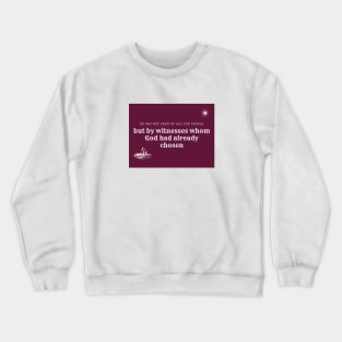 He Was Not Seen By All People  -Acts  10.41 Crewneck Sweatshirt